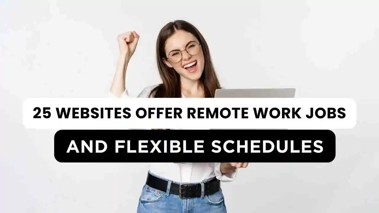 25 websites offer Remote Work Jobs and flexible schedules