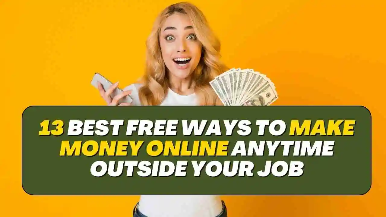 13 Best Free Ways to Make Money Online Anytime Outside Your Job