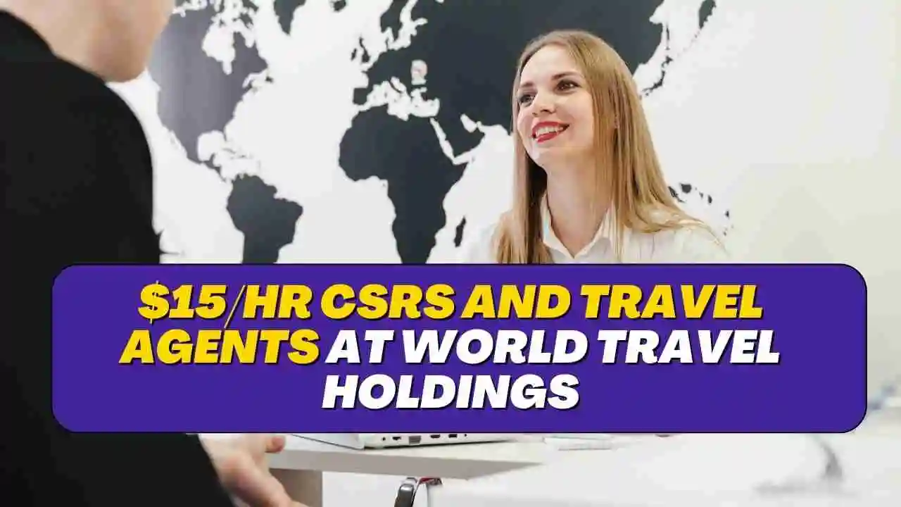 $15/hr CSRs and travel agents at World Travel Holdings