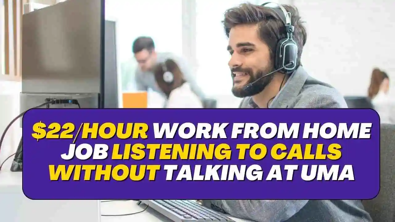 $22/Hour Work From Home Job Listening to Calls Without Talking at UMA