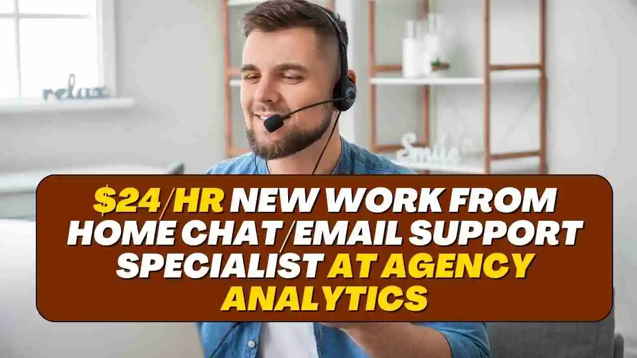 $24/hr New Work From Home Chat/Email Support Specialist at Agency Analytics