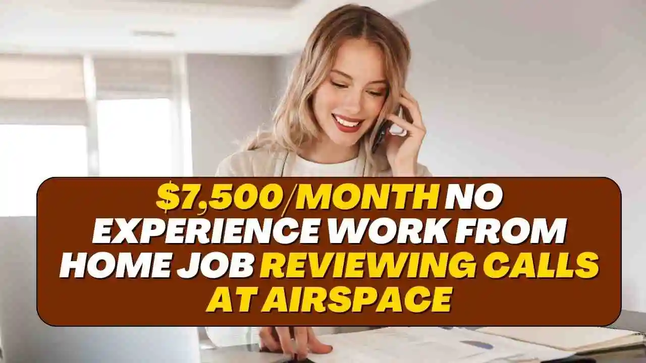 $7,500/Month No Experience Work From Home Job Reviewing Calls at Airspace