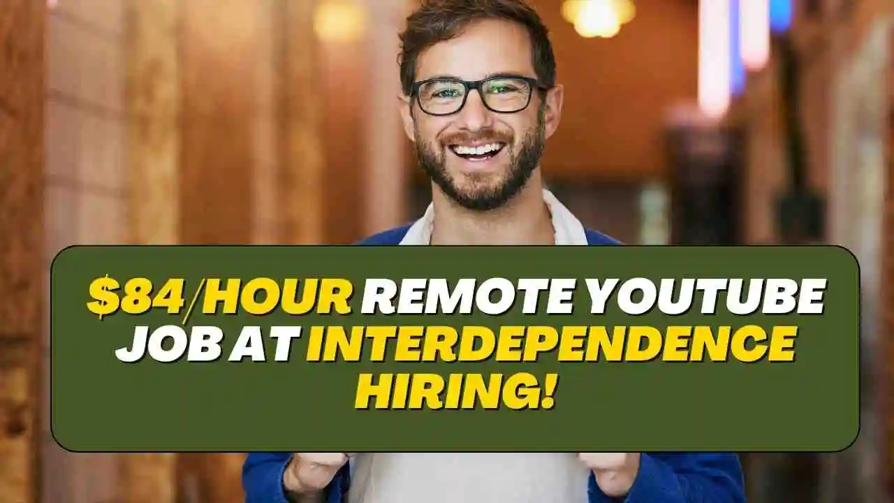 $84/Hour Remote YouTube Job at Interdependence Hiring!