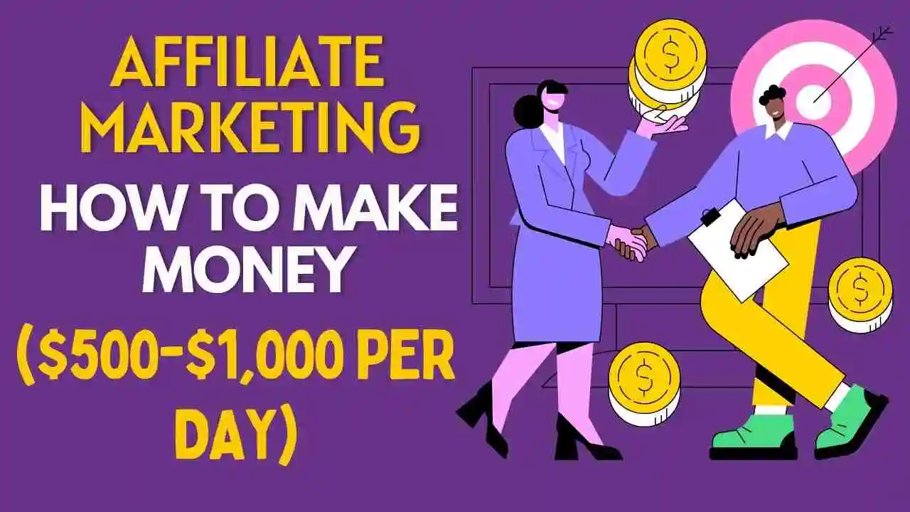 Affiliate Marketing: How to Make Money ($500-$1,000 Per Day)