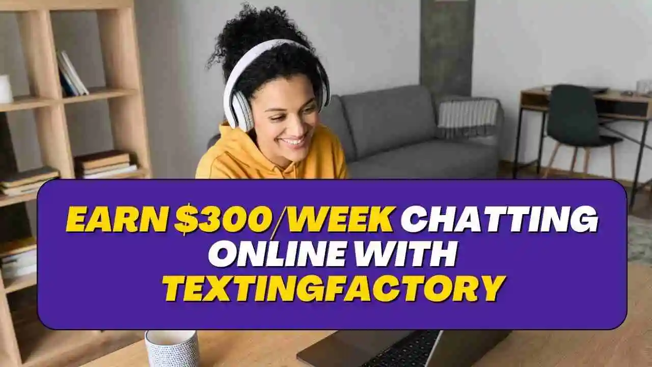 Earn $300/Week Chatting Online with TextingFactory