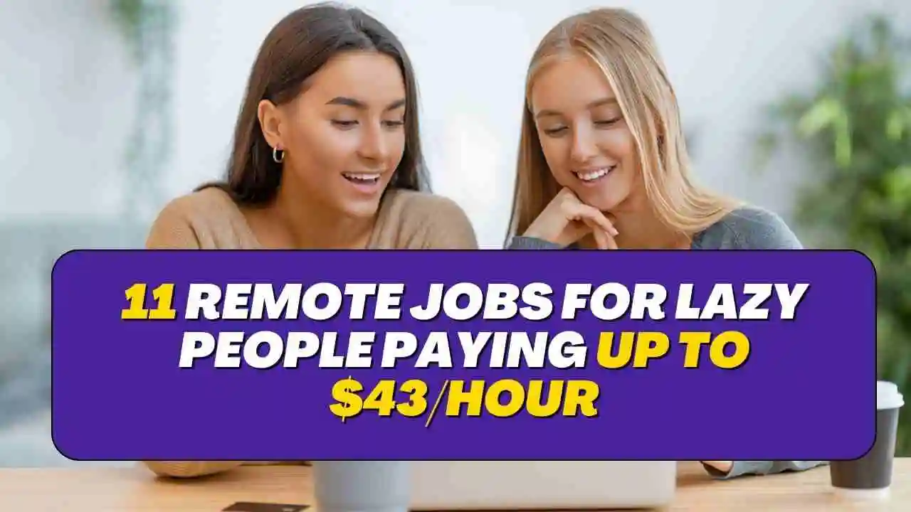 11 Remote Jobs for Lazy People Paying up to $43/Hour