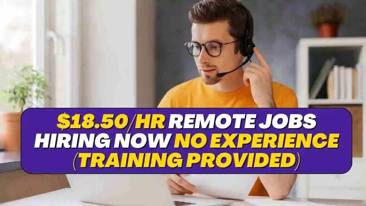 18.50/HR Remote Jobs Hiring Now No Experience (Training Provided)