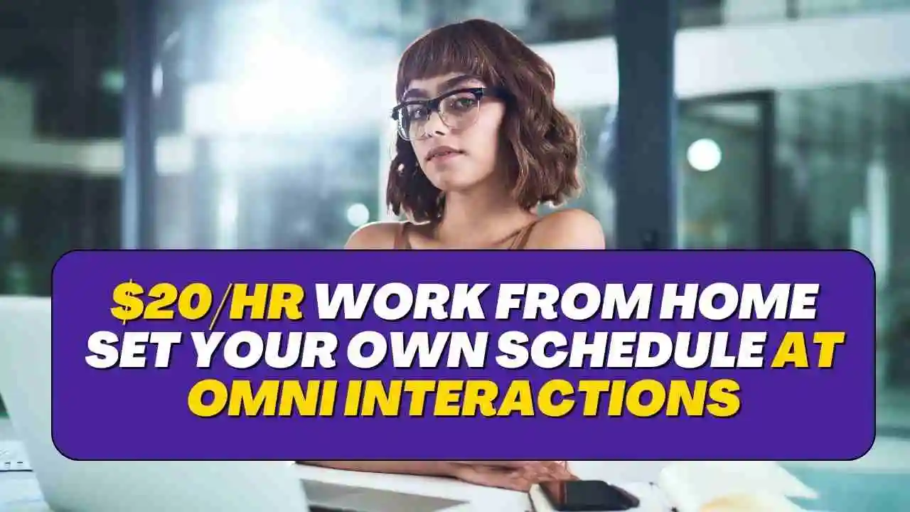 $20/hr Work From Home Set Your Own Schedule at Omni Interactions