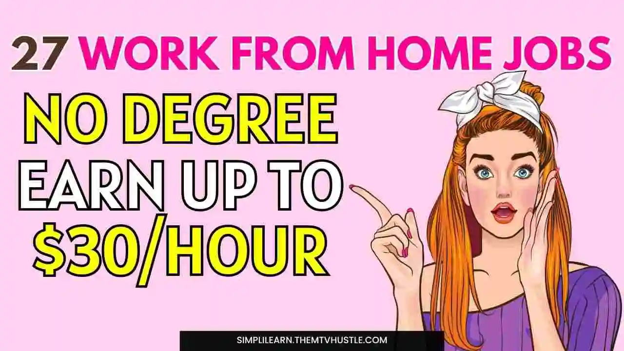 27 Work From Home Jobs with no degree Earn up to $30/Hour