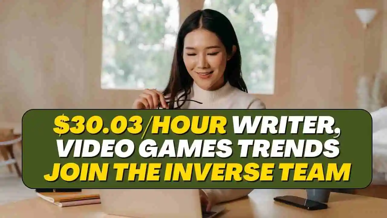 $30.03/Hour Writer, Video Games Trends join the Inverse team