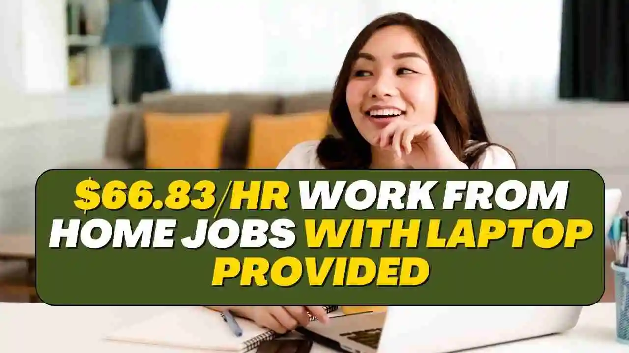 $66.83/hr Work From Home Jobs with Laptop Provided