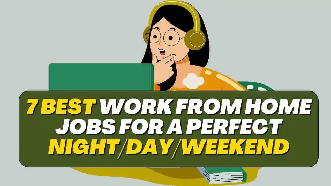 7 Best Work From Home Jobs for a Perfect Night/Day/Weekend