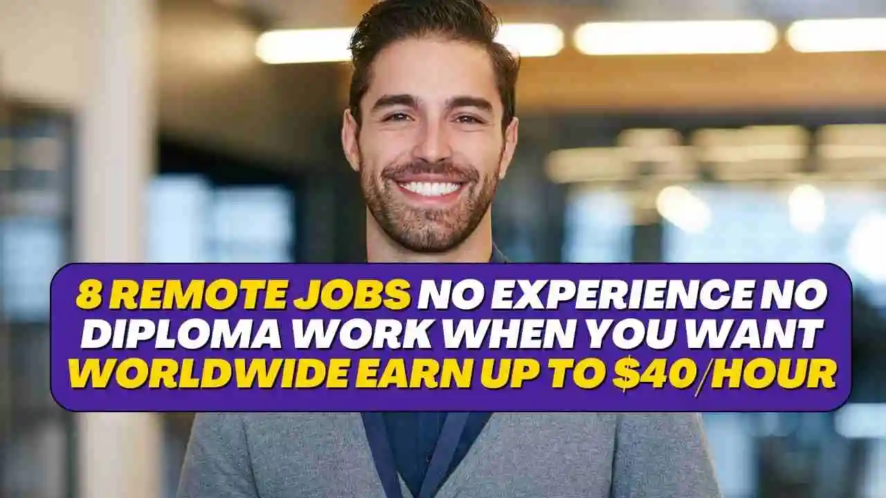 8 Remote Jobs No Experience No Diploma Work When You Want Worldwide Earn up to $40/Hour