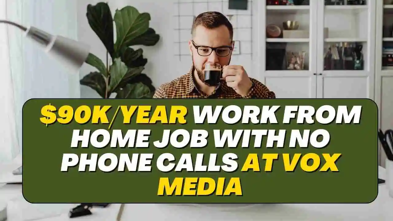 $90k/Year Work From Home Job with No Phone Calls at Vox Media