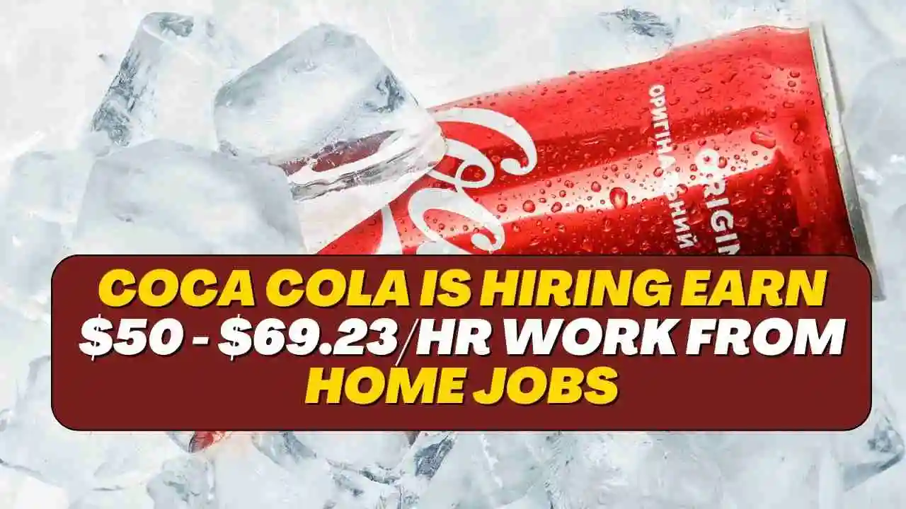 Coca Cola is Hiring Earn $50 - $69.23/hr Work From Home Jobs