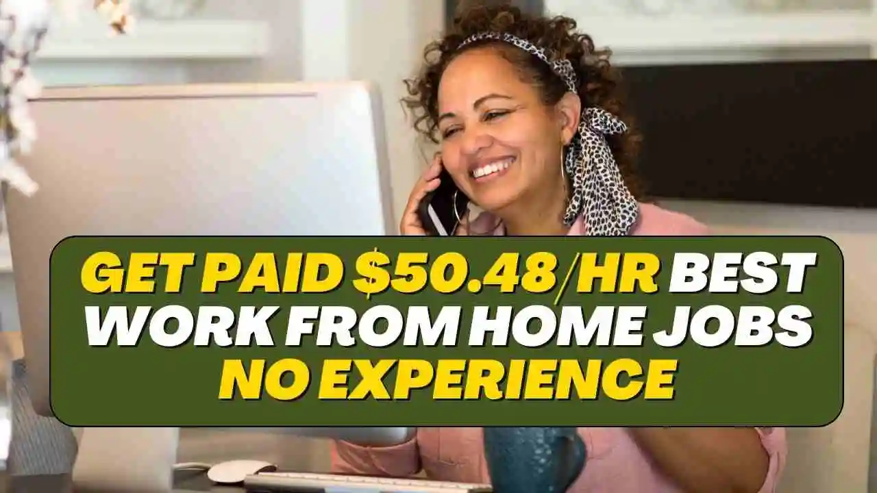 Get Paid $50.48/hr Best Work From Home Jobs No Experience 2024