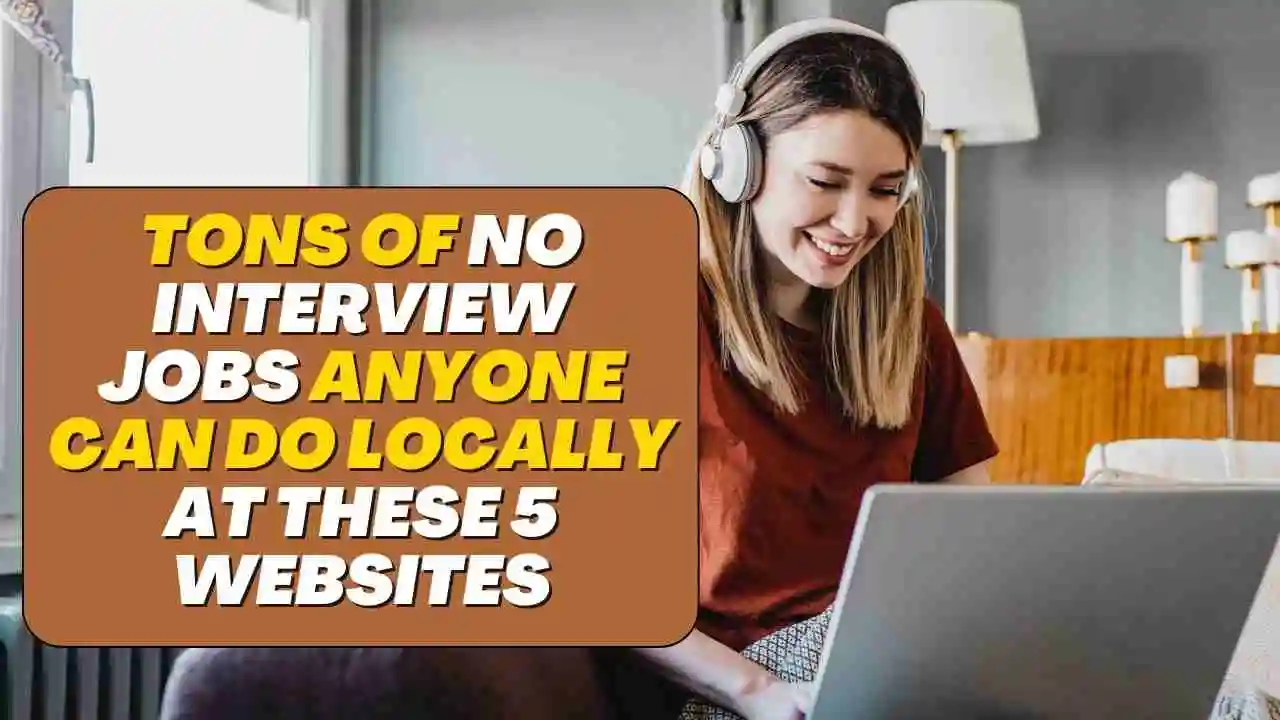 TONS of No Interview Jobs Anyone Can Do Locally at These 5 Websites