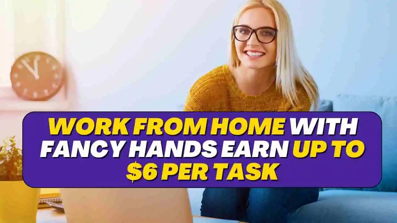 Work from Home with Fancy Hands Earn up to $6 per Task